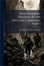 45th Infantry Division in the Sicilian Campaign, Part 1 (Paperback or Softback)