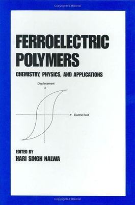 Ferroelectric Polymers : Chemistry: Physics, and Applications