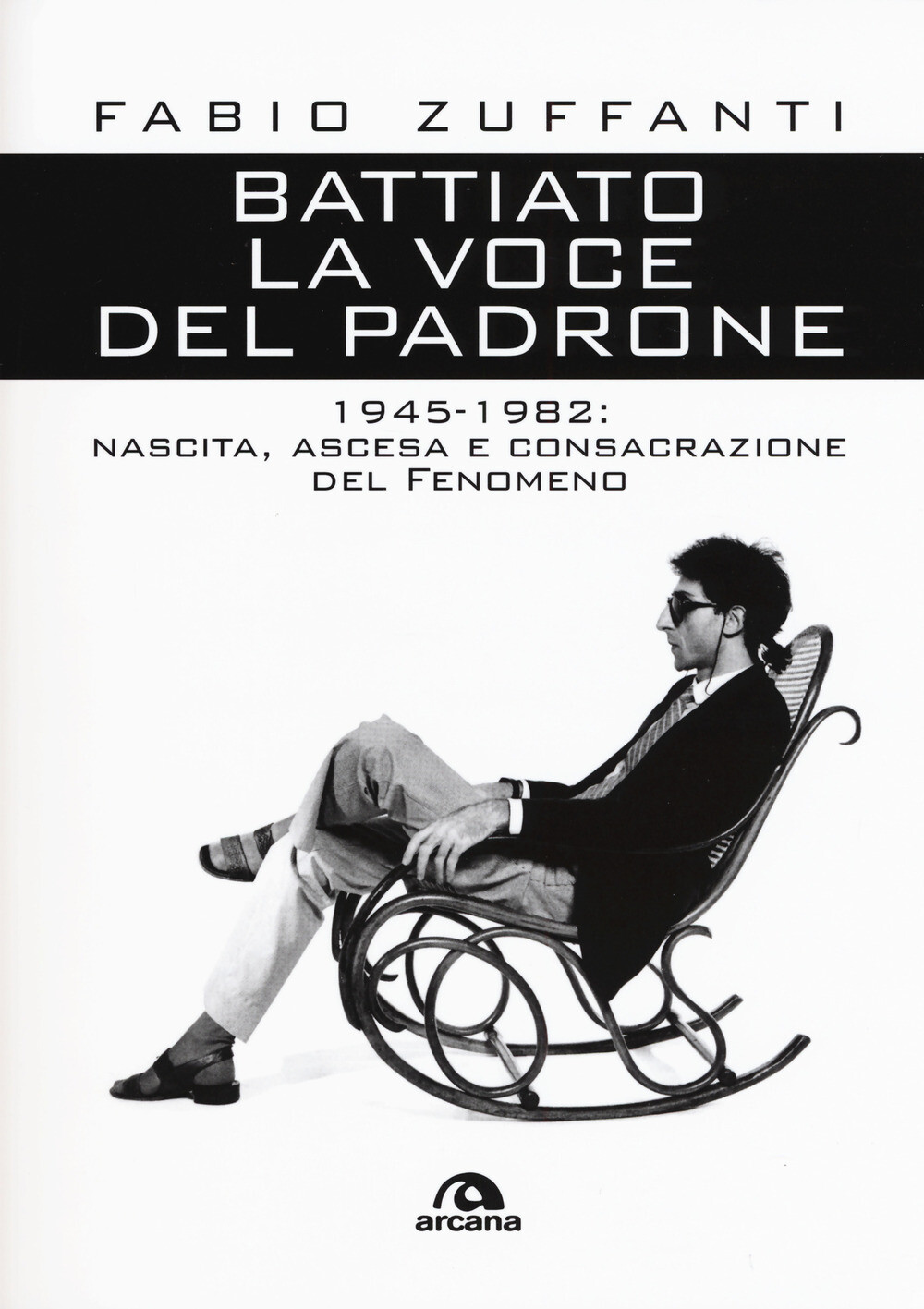 Libri Fabio Zuffanti - Battiato. La Voce Del Padrone. 1945-1982. Nascita, Ascesa