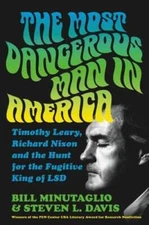 The Most Dangerous Man in America: Timothy Leary, Richard Nixon and the Hunt for