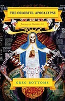 The Colorful Apocalypse: Journeys In Outsider Art By Greg Bottoms, (paperback), on sale The Colorful Apocalypse: Journeys In Outsider Art By Greg Bottoms, (paperback), on sale