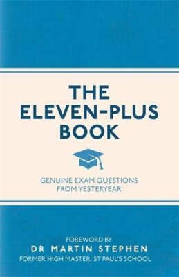 The Eleven-Plus Book: Genuine Exam Questions From Yesteryear By 