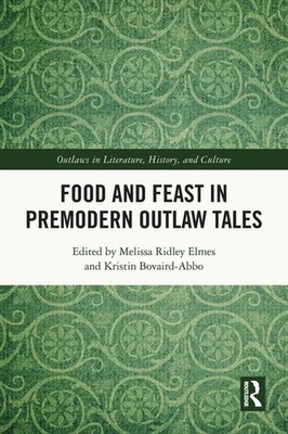 Melissa Ridley Elmes (u. a.) | Food and Feast in Premodern Outlaw Tales | Buch