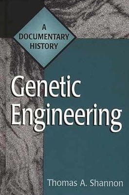 Genetic Engineering: A Documentary - Hardcover, by Shannon Thomas A. - Very Good