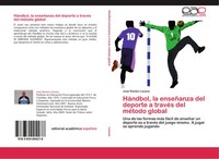 José RamóN Lozano | HáNdbol, La EnseñAnza Del Deporte A TravéS Del MéTodo Global