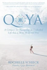 Qoya: A Compass for Navigating an Embodied Life that is Wise, Wild and Free