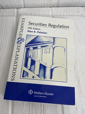 Securities Regulation : Examples and Explanations 5e by Palmiter (2011,...