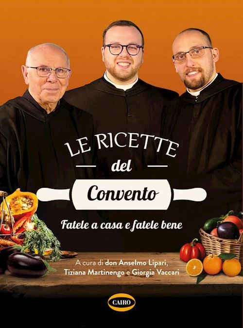 LE RICETTE DEL CONVENTO - LIPARI ANSELMO DEI MONACI DI MONREALE, MARTINENGO