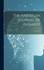 Anonymous The American Journal Of Insanity; V...