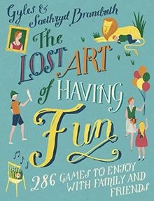 The Lost Art of Having Fun: 286 Games to Enjoy with Fami... | Buch | Zustand gut