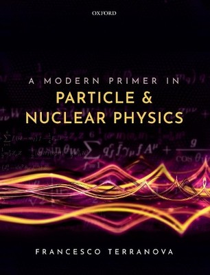 A Modern Primer in Particle and Nuclear Physics - 9780192845245