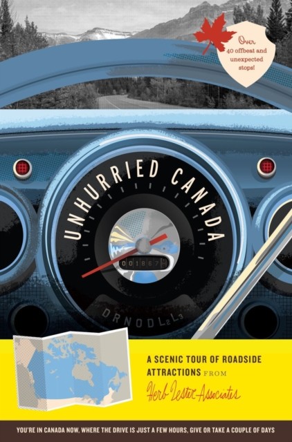 Unhurried Canada: A Scenic Tour of Roadside Attractions by Carmen Kinniburgh