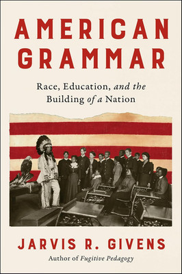 American Grammar: Race, Education, and the Building of a Nation   a Harvard Prof