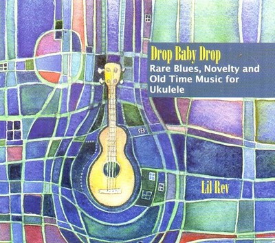 Lil Rev CD Drop Baby Drop Blues Novelty Old Time Music for Ukulele