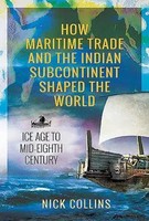 How Maritime Trade And The Indian Subcontinent Shaped The World: Ice Age To...