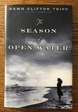 The Season of Open Water : A Novel Hardcover, Dawn Tripp, Brand New