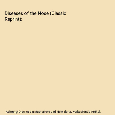 Diseases of the Nose [Classic Reprint], Clinton Wagner