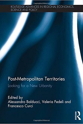 POST-METROPOLITAN TERRITORIES: LOOKING FOR A NEW URBANITY By Alessandro Balducci