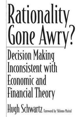 Rationality Gone Awry?: Decision Making Inconsistent with Economic and Financial