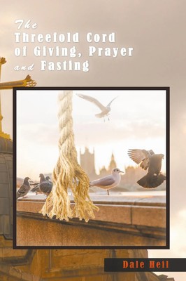 The Threefold Cord of Giving, Prayer and Fasting Dale Heil Taschenbuch Englisch