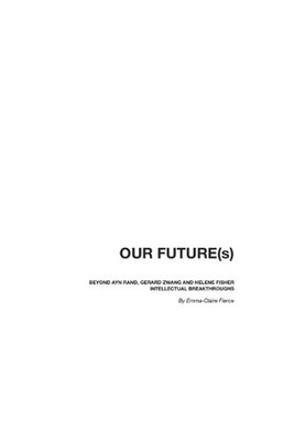 OUR FUTURE(s): Beyond Ayn Rand, Gerard Zwang and Helene Fisher intellectual brea