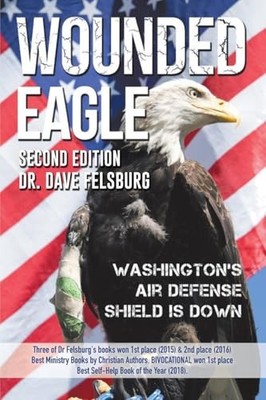 WOUNDED EAGLE (2nd Ed.): Washingtons Air Defense Shield is Down By Dr Dave Fe...