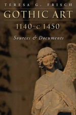 Gothic Art, 1140-c. 1450: Sources and Documents (MART: The Medieval Acade - GOOD