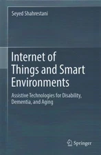 Internet of Things and Smart Environments : Assistive Technologies for Disabi...