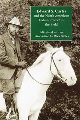 Edward S. Curtis and the North American Indian Project  - Paperback NEW Gidley,