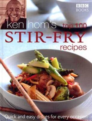 Ken Hom's Top 100 Stir Fry Recipes: Quick and Easy Dishes for Every Occas - GOOD