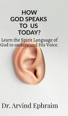 How God Speaks To Us Today?: Learn the Spirit Language of God to understand His 