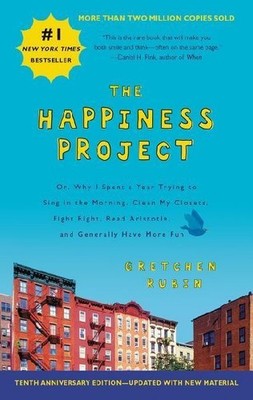 Happiness Project. The 10th Anniversary Edition: Or, Why I Spent a Year Trying t
