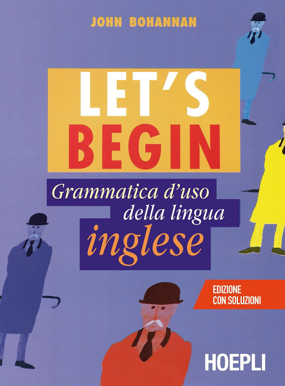 Let's begin. Grammatica d'uso della lingua inglese - Bohannan John