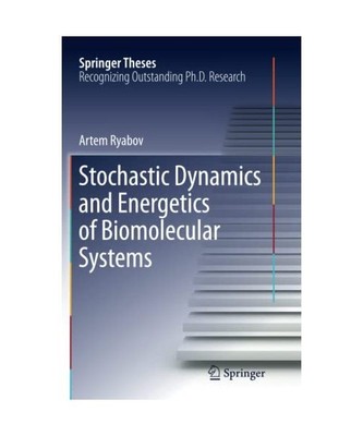 Stochastic Dynamics and Energetics of Biomolecular Systems, Artem Ryabov