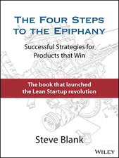 The Four Steps to the Epiphany: Successful Strategies for Products That Win the