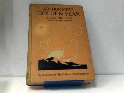 Arthur Mee's Golden Year over the hills and far away Arthur Mee: