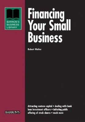 FINANCING YOUR SMALL BUSINESS (BARRON'S BUSINESS LIBRARY By Robert Walter *VG+*
