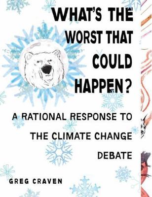 What's the Worst That Could Happen?: A Rational Response to the Climate Change 