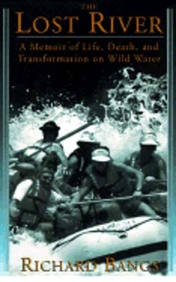 The Lost River: A Memoir of Life, Death, and Transformation on Wild Water: New