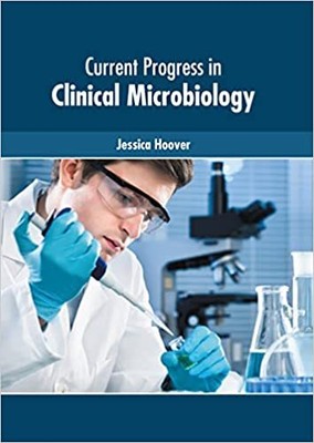 Current Progress in Clinical Microbiology HARDCOVER  2022 by Jessica Hoover