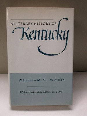 A Literary History Kentucky by William S. Ward HB/DJ HC Forward Thomas D Clark