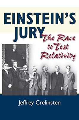 Einstein's Jury: The Race to Test Relativity by Jeffrey Crelinsten NEW