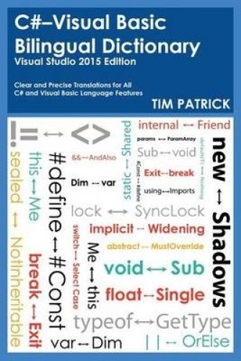 C#-Visual Basic Bilingual Dictionary: Visual Studio 2015 Edition by Tim Patrick