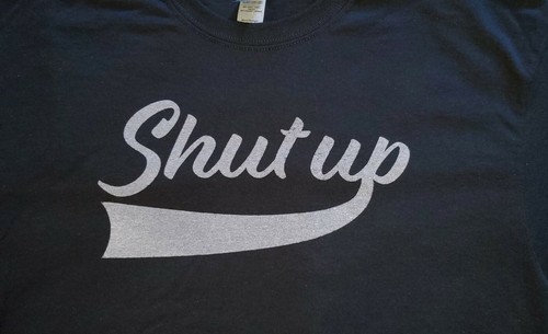 Shut Up Funny Sarcastic Gift T Shirt Tee - Picture 2 of 12