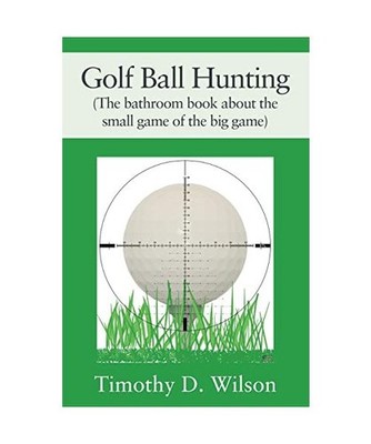 Golf Ball Hunting [The bathroom book about the small game of the big game], Timo