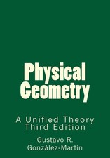 Physical Geometry: A Unified Theory by Gustavo R. Gonzalez-Martin (English) Pape