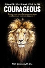 Courageous, Prayer Journal for Men: Refresh your Spirit, Recharge your Mind, and