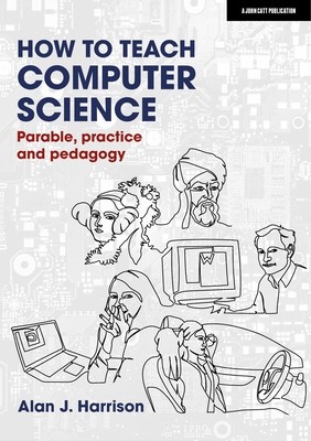 How to Teach Computer Science Parable, Alan Harrison Paperback