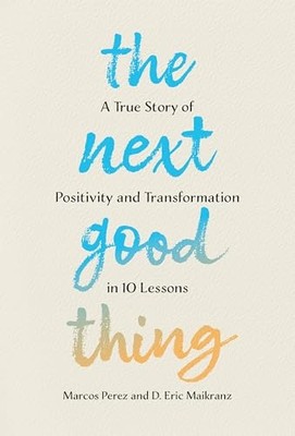 Next Good Thing : a True Story of Positivity and Transf -  NEW D. Eric Maikran 2