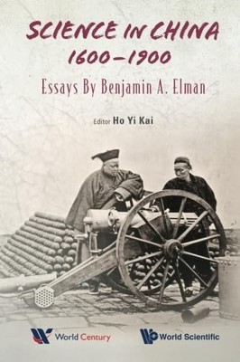 Science In China, 1600-1900: Essays By Benjamin A Elman